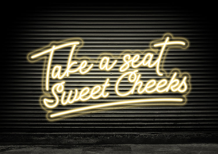 Take a Seat Sweet Cheeks