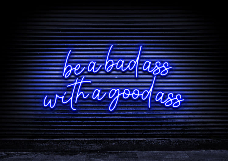 Be A Bad Ass With A Good Ass
