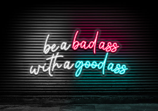 Be A Bad Ass With A Good Ass