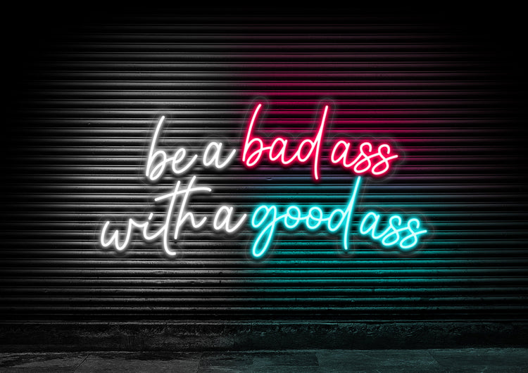 Be A Bad Ass With A Good Ass