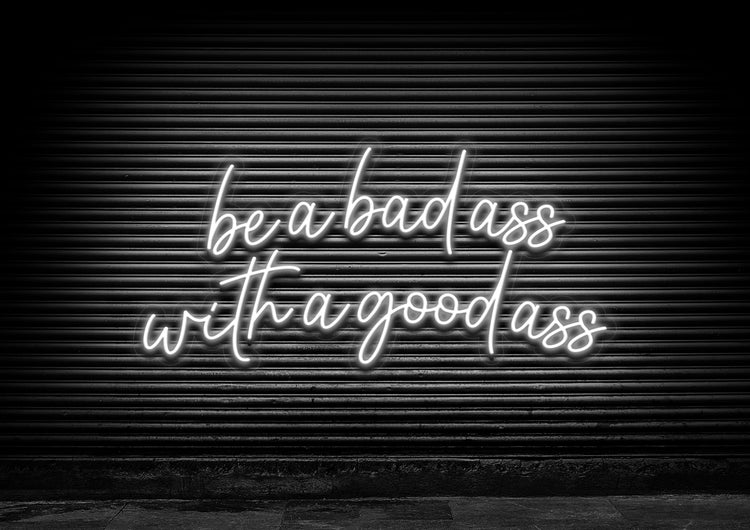 Be A Bad Ass With A Good Ass