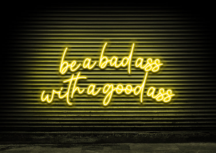 Be A Bad Ass With A Good Ass