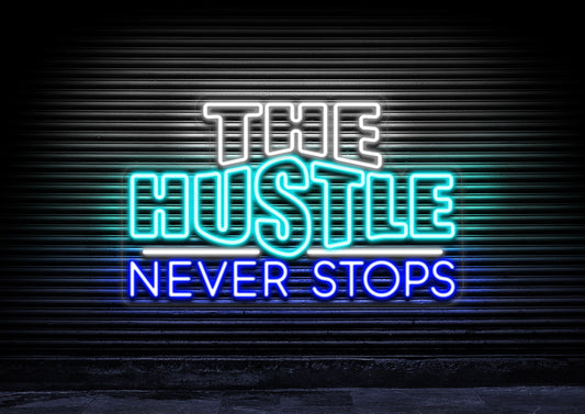 The Hustle Never Stops
