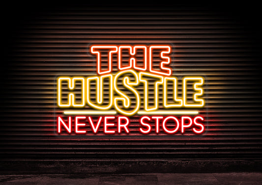 The Hustle Never Stops