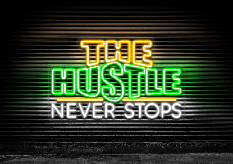 The Hustle Never Stops