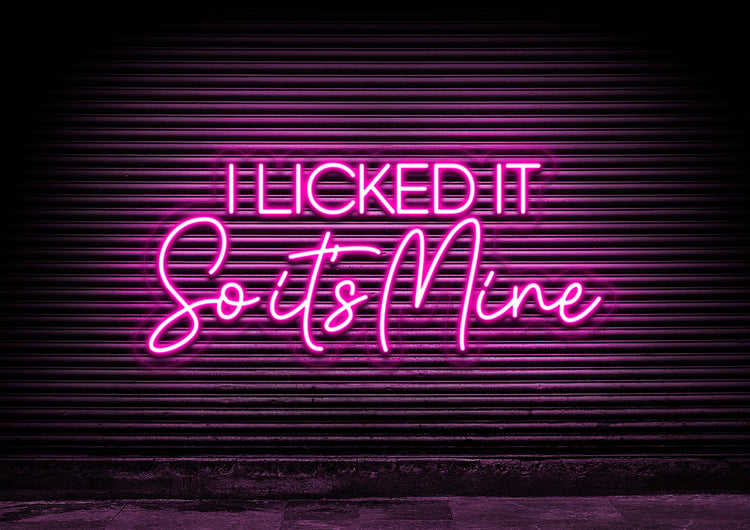 I Licked It So It's Mine