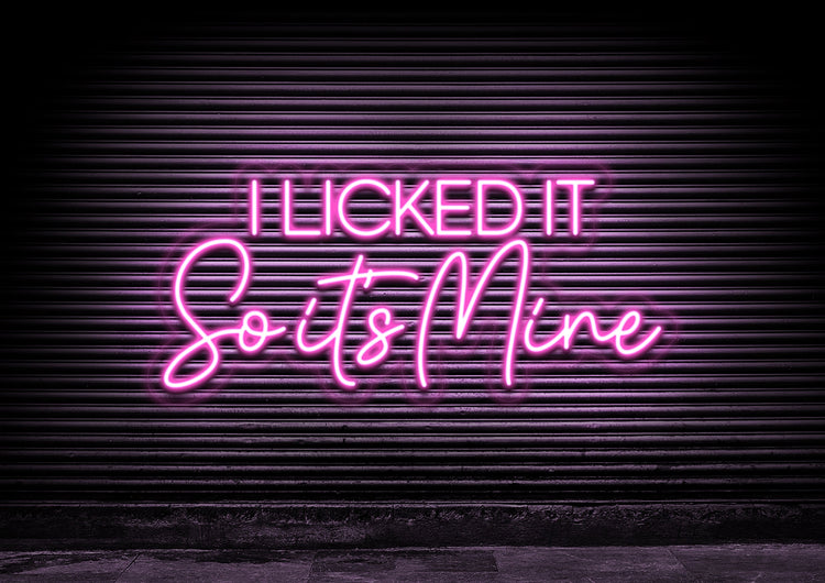 I Licked It So It's Mine