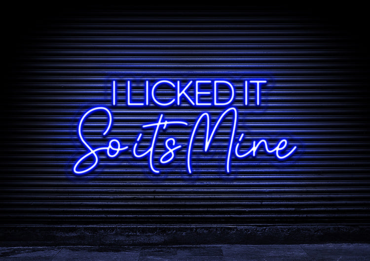 I Licked It So It's Mine