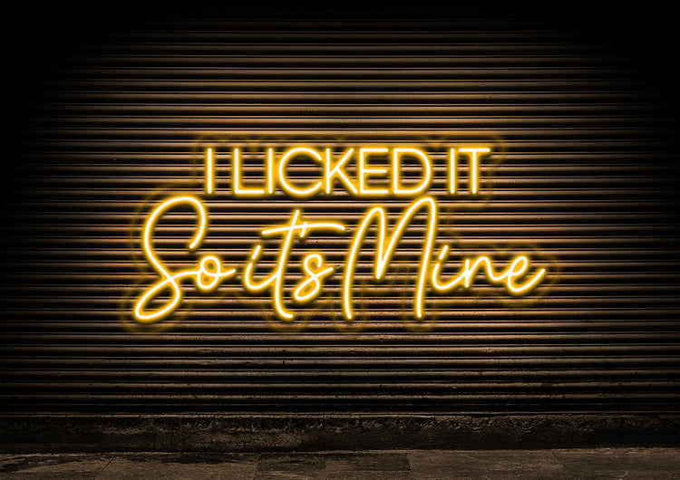 I Licked It So It's Mine