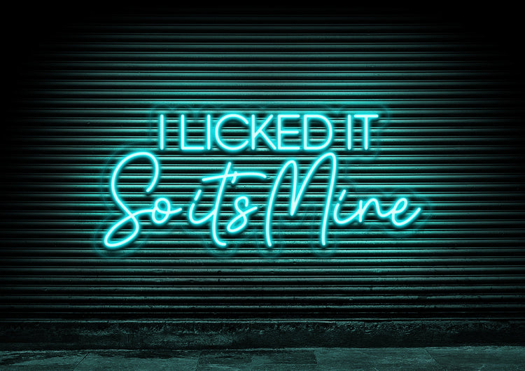 I Licked It So It's Mine