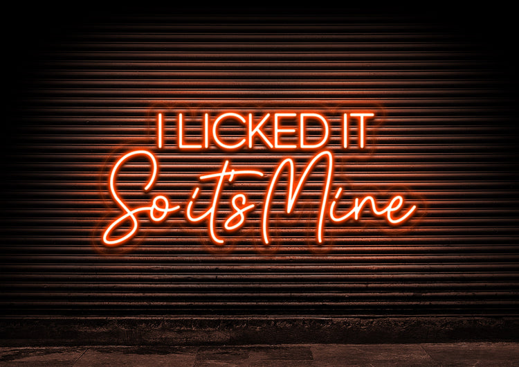 I Licked It So It's Mine