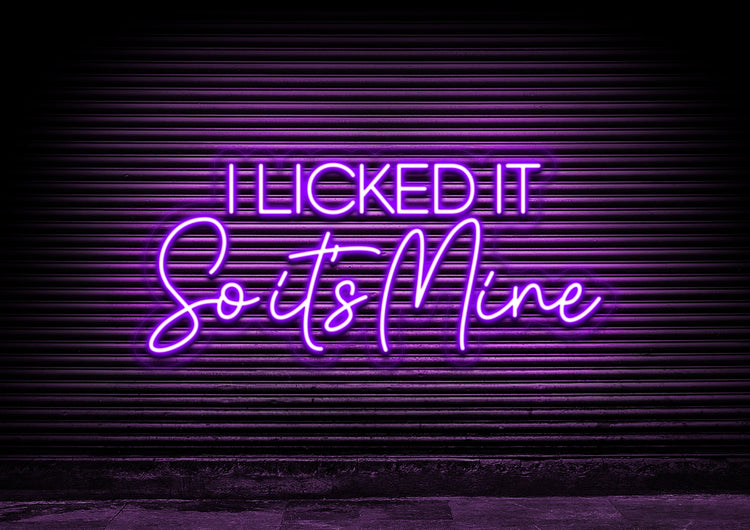 I Licked It So It's Mine